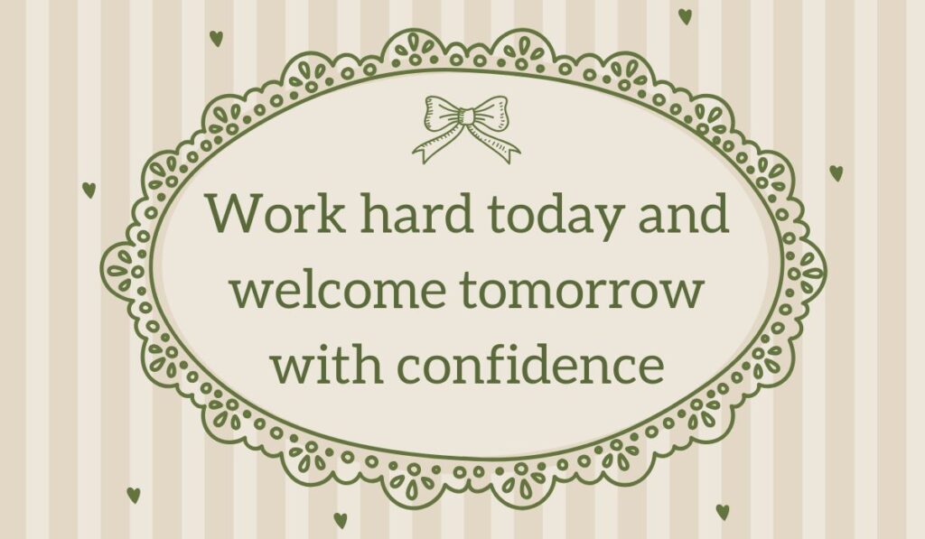 Friday motivational quotes for work with text Work hard today and welcome tomorrow with confidence inside a vintage lace frame on a striped background.