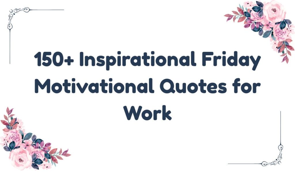 Inspirational Friday Motivational Quotes for Work