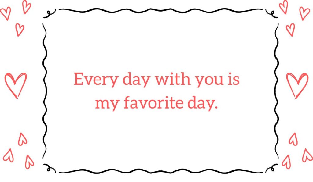 Cute quote card featuring a love message for my wife that reads "Every day with you is my favorite day." framed by a squiggly black line and red hearts.