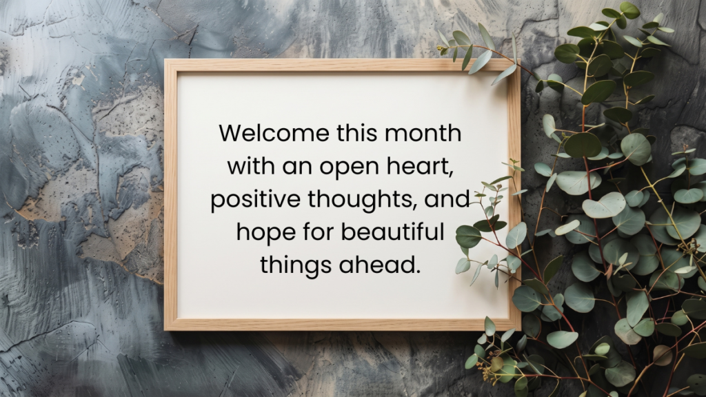 A wooden frame near green eucalyptus branches displaying inspiring new month quotes on grey background.